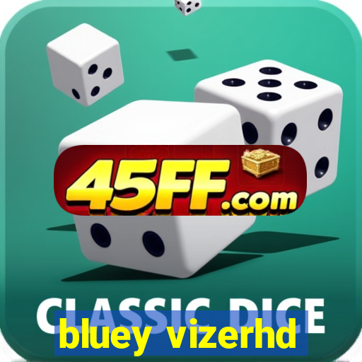 bluey vizerhd